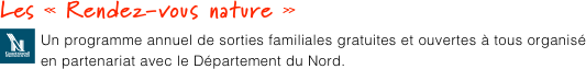 Les « Rendez-vous nature »
￼Un programme annuel de sorties familiales gratuites et ouvertes à tous organisé en partenariat avec le Département du Nord.